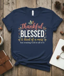 Navy t-shirt with "thankful BLESSED & kind of a mess but trusting God in all of it" quote in colorful