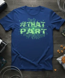 Blue t-shirt with "THAT PART" in distressed neon green font on a circuit board graphic, perfect for tech enthusiasts