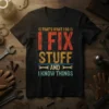 Black t-shirt with "That's What I Do I Fix Stuff And I Know Things" quote in distressed red, yellow, and