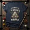 That's What I Do I Play Pool And I Know Things text with billiard balls triangle graphic on a navy