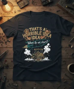 T-shirt with "THAT'S A HORRIBLE IDEA When do we start?" text and a rocket graphic, featuring steampunk-inspired gears