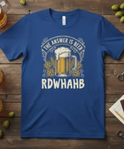 The Answer Is Beer RDWHAB funny beer quote t-shirt with beer mug graphic and hops