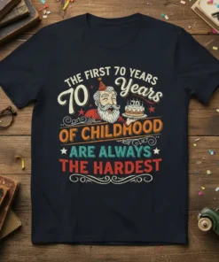 T-shirt design with text "The first 70 years of childhood are always the hardest" featuring a vintage man holding a