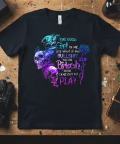 The Good Girl In Me Bitch Out To Play quote t-shirt with skulls and rose graphic