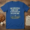 Blue t-shirt with "The Greatest Game Ever Played Was On In Cleveland" text and a golden graphic of the Cleveland