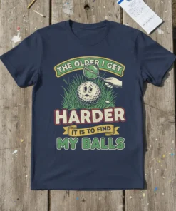 The Older I Get Harder It Is To Find My Balls funny golf quote t-shirt design with a sad golf