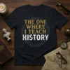 The One Where I Teach History quote on a black t-shirt, surrounded by small historical icons, ideal for teachers