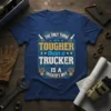 T-shirt design with text "The Only Thing Tougher than a Trucker is a Trucker's Wife" in bold blue and yellow