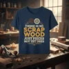 T-shirt with "There Is No Scrap Wood Just Pieces Not Yet Used" quote and gear graphics, navy blue