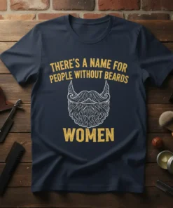 Navy t-shirt with yellow text "THERE'S A NAME FOR PEOPLE WITHOUT BEARDS WOMEN" and a white beard graphic