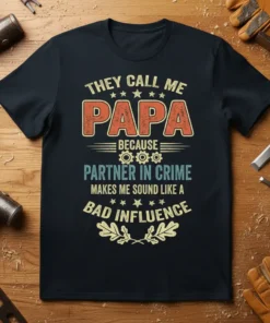 Funny Papa t-shirt with "They Call Me Papa Because Partner In Crime Makes Me Sound Like A Bad Influence" text