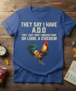 Funny "They Say I Have ADD Oh Look A Chicken" quote t-shirt design with a colorful rooster graphic