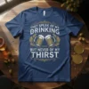 T-shirt with the quote "They Speak of My Drinking But Never of My Thirst" and two beer mugs graphic