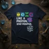 T-shirt with "THINK LIKE A PROTON, STAY POSITIVE." text and atomic orbit graphics, featuring periodic table elements for T, H