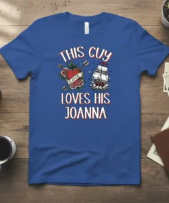 T-shirt design with red text "THIS GUY LOVES HIS JOANNA" featuring a traditional tattoo-style heart with "LOVE" and a sailing