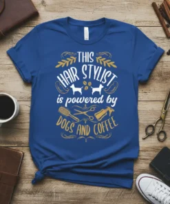 Blue t-shirt with "This Hair Stylist is Powered by Dogs and Coffee" text, featuring dog and coffee graphics