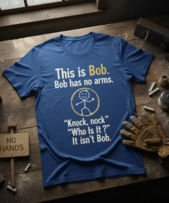 This is Bob. Bob has no arms. Knock, nock. Who Is It? It isn't Bob. funny joke t-shirt with stick