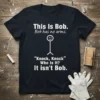 This Is Bob. Bob has no arms. "Knock, Knock" Who Is It? It isn't Bob. funny t-shirt with stick figure