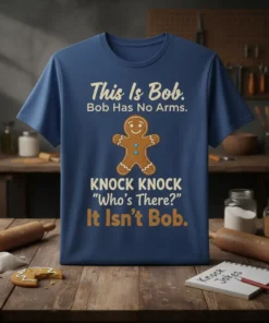 This Is Bob. Bob Has No Arms. KNOCK KNOCK "Who's There?" It Isn't Bob. funny joke t-shirt with gingerbread man