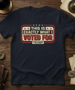 This Is Exactly What I Voted For Trump political statement t-shirt design with vintage distressed look