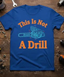 This Is Not A Drill T-Shirt with a blue chainsaw graphic and orange text, designed for humor lovers and mechanics