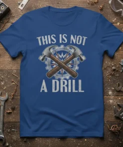 This Is Not A Drill humorous quote t-shirt with crossed hammers and gear graphic
