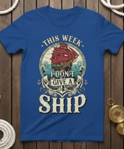 This Week I Don't Give A Ship humorous quote t-shirt with a vintage sailing ship graphic and nautical anchors