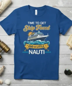 Blue t-shirt with "TIME TO GET Ship Faced AND A LITTLE NAUTI" text and a cruise ship graphic on waves