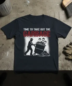 Black t-shirt with "TIME TO TAKE OUT THE GARBAGE" text and graphic of a man pushing a trash can with