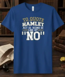 Hamlet quote "To Quote Hamlet Act III Scene III Line 87 'NO'" in distressed white and gold font on a