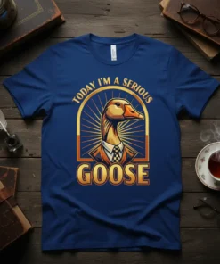 Today I'm a Serious Goose text with a graphic of a goose wearing a suit and tie on a blue