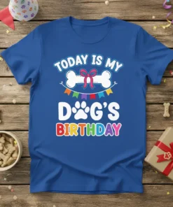 Blue t-shirt with "TODAY IS MY DOG'S BIRTHDAY" text, a bone graphic, and paw print, celebrating a dog's special day