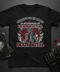 Black t-shirt with "Today's Good Mood Is Sponsored By Death Metal Death Metal" text and a skeleton graphic playing a