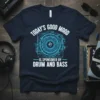 Navy blue t-shirt with white text "TODAY'S GOOD MOOD IS SPONSORED BY DRUM AND BASS" and a neon blue circuit