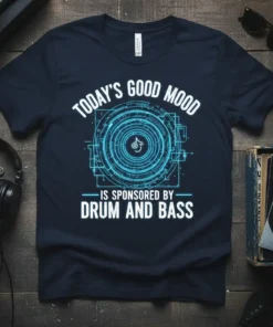 Navy blue t-shirt with white text "TODAY'S GOOD MOOD IS SPONSORED BY DRUM AND BASS" and a neon blue circuit