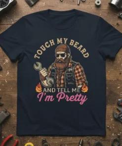 Touch My Beard And Tell Me I'm Pretty T-Shirt with a mechanic illustration and flame accents