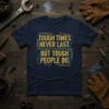 Tough Times Never Last. But Tough People Do. motivational quote t-shirt design with yellow text on navy blue shirt