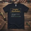 Trophy Husband: (Noun) Like text design featuring eye-catching typography on quality t-shirt