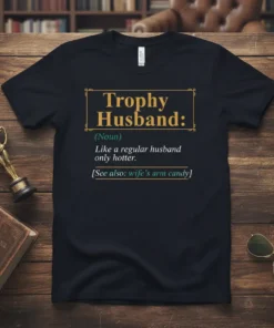 Trophy Husband: (Noun) Like text design featuring eye-catching typography on quality t-shirt