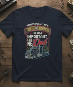 Some people call me a truck driver, the most important call me Dad quote on a navy t-shirt with a