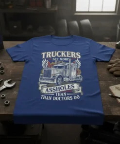Truckers See More Assholes Than Doctors Do t-shirt design with a classic semi-truck graphic and wings