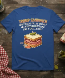 Trump Sandwich White Bread Full Of Baloney With Russian Dressing And A Small Pickle t-shirt design featuring a sandwich illustration