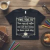 Teacher t-shirt with the quote "Two cups of coffee are not too many to have each day" and #TeacherLife hashtag