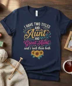 I Have Two Titles Aunt And Great Aunt And I Rock Them Both text with sunflowers on a navy blue