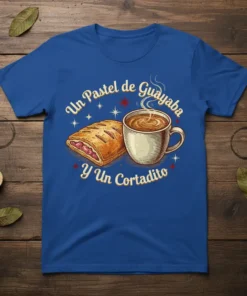 Un Pastel de Guayaba Y Un Cortadito text with guava pastry and cortadito coffee illustration on a blue t-shirt