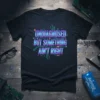 Undiagnosed But Something Ain't Right humorous quote on a black t-shirt with circuit board graphics