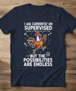 Unsupervised rooster mechanic t-shirt with text "I Am Currently Unsupervised I Know, It Freaks Me Out Too But The Possibilities