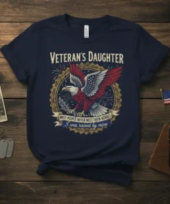 Veteran's Daughter T-Shirt with eagle graphic and the quote "Most People Never Meet Their Heroes I Was Raised By Mine."