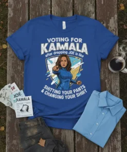 T-shirt with "Voting For Kamala After Dropping Joe Is Like Shitting Your Pants & Changing Your Shirt" text and Kamala