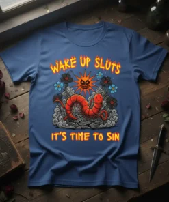 Wake Up Sluts It's Time to Sin quote on a blue t-shirt with a cartoon worm and devil sun graphic